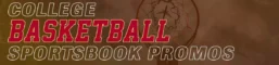 2026 College Basketball Sportsbook Promos & New User Sign Up Bonuses