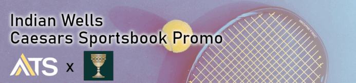 Caesars Sportsbook Promo Code For Indian Wells Tennis: Up to $250 In Bonus Bets