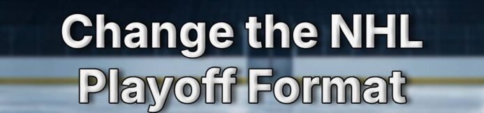 The NHL Playoff Format Is Fun… But It’s Also Stupid