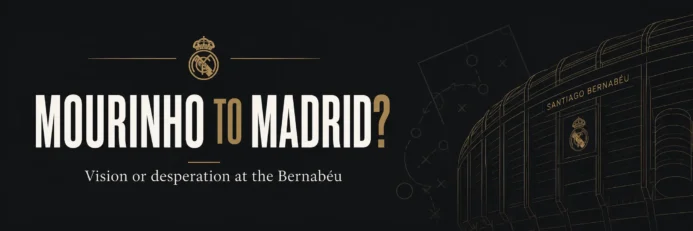 Mourinho’s Real Return: An Inspired Rescue Mission or Recipe for Disaster?