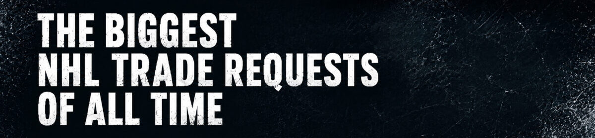 The Biggest NHL Trade Requests of All Time