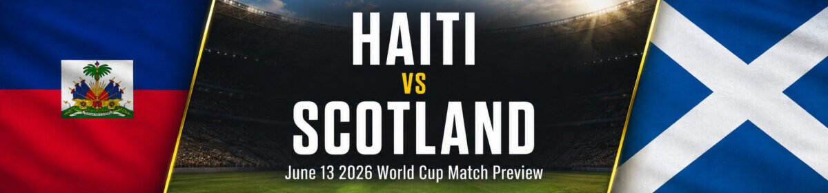 Haiti vs Scotland on June 13 – World Cup