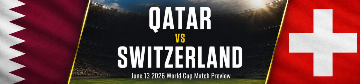 Qatar vs Switzerland on June 13 – World Cup