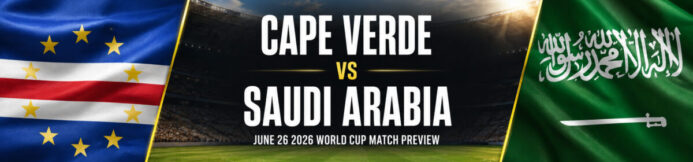 Cape Verde vs Saudi Arabia Prediction: World Cup Preview & Parlay Picks – 6/26/2026