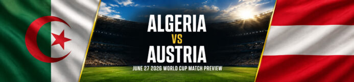 Algeria vs Austria World Cup Preview: The Unusual Race to Avoid Spain