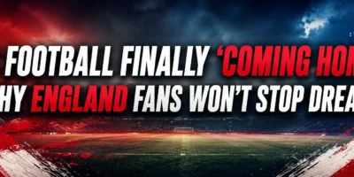 Is Football Finally Coming Home? Why England Fans won't stop dreaming analysis banner world cup