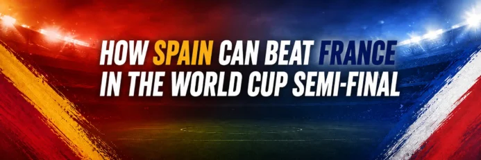 How Spain Can Beat France in the World Cup Semi-Final