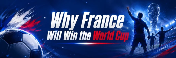 5 Reasons Why France Will Win the World Cup